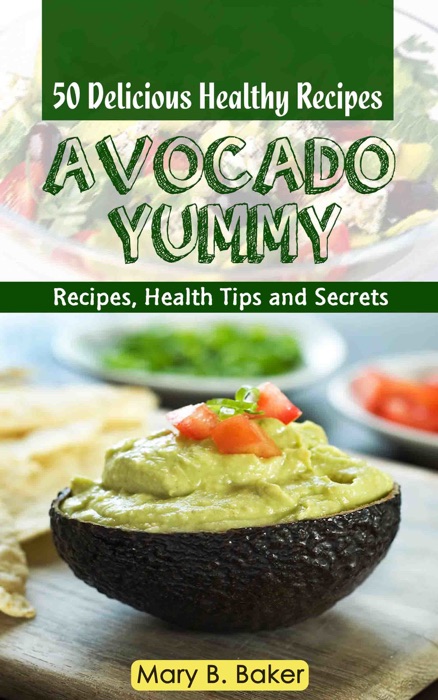 Avocado Yummy: 50 Delicious Healthy Recipes