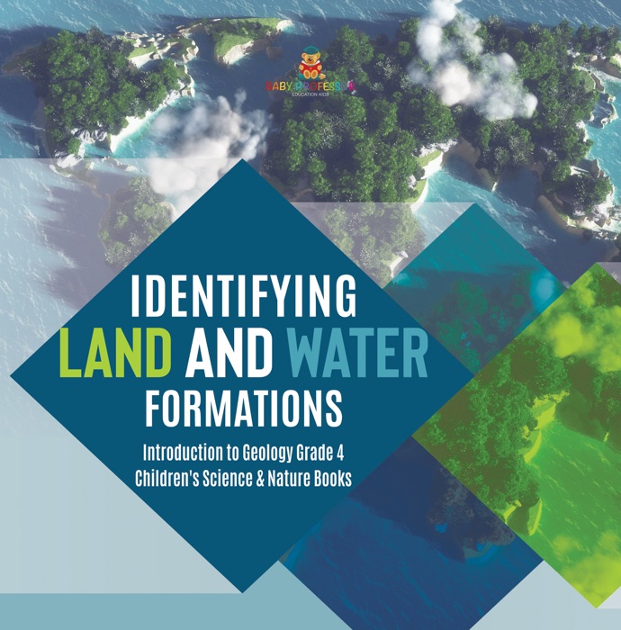 Identifying Land and Water Formations  Introduction to Geology Grade 4  Children's Science & Nature Books