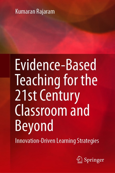 Evidence-Based Teaching for the 21st Century Classroom and Beyond