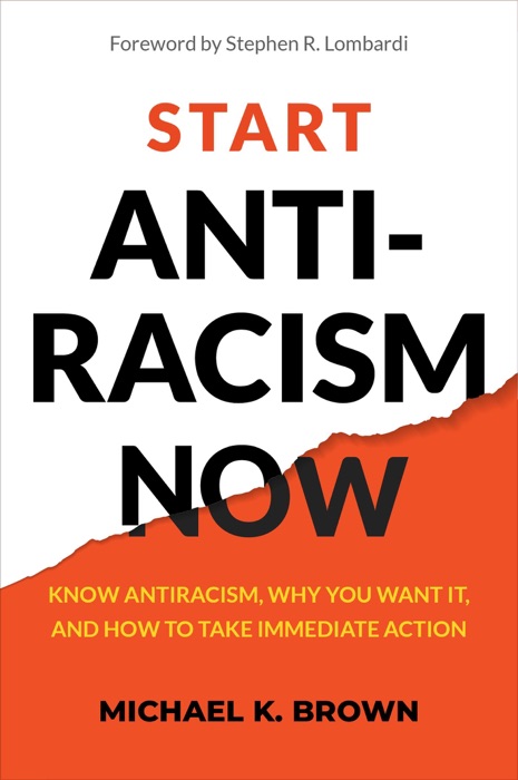 Start Antiracism Now: Know Antiracism, Why You Want It, and How to Take Immediate Action