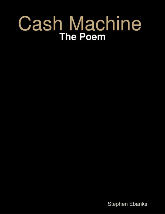 Cash Machine: The Poem