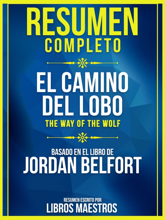 Resumen Completo: El Camino Del Lobo (The Way Of The Wolf) - Basado En El Libro De Jordan Belfort