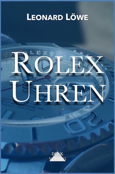 Rolex Uhren (mit mehr Abbildungen in Farbe)