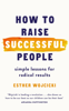 How to Raise Successful People - Esther Wojcicki