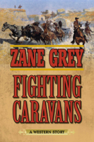 Zane Grey - Fighting Caravans artwork