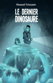 Le dernier dinosaure. - Manuel Tristante