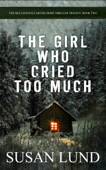 The Girl Who Cried Too Much - Susan Lund