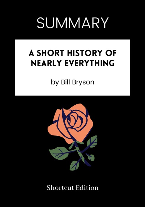 SUMMARY -  A Short History of Nearly Everything by Bill Bryson