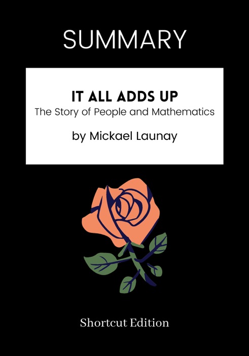 SUMMARY - It All Adds Up: The Story of People and Mathematics by Mickael Launay