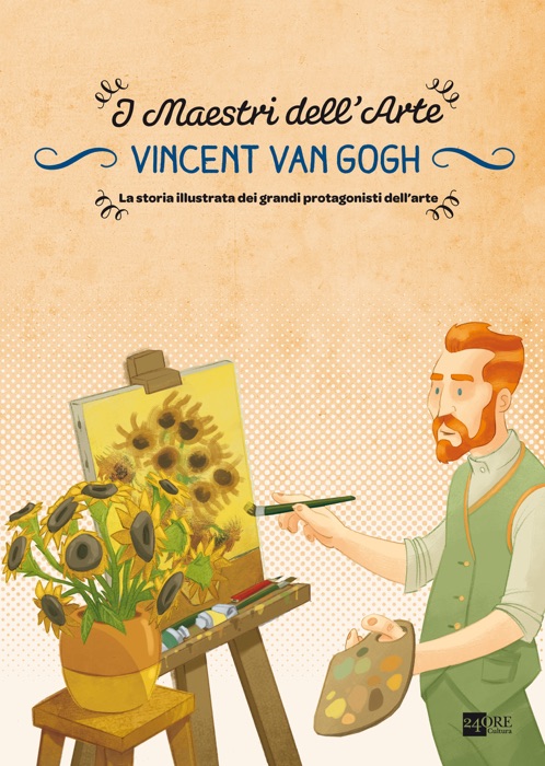 Vincent van Gogh. La storia illustrata dei grandi protagonisti dell'arte