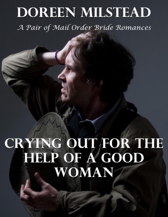 Crying Out for the Help of a Good Woman: A Pair of Mail Order Bride Romances