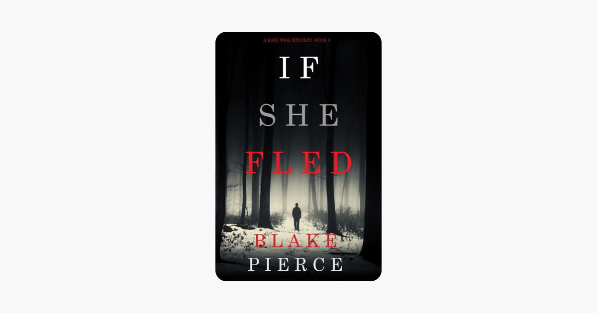 If She Fled (A Kate Wise Mystery—Book 5) - Blake Pierce If She Fled (A Kate Wise Mystery—Book 5) - Blake Pierce