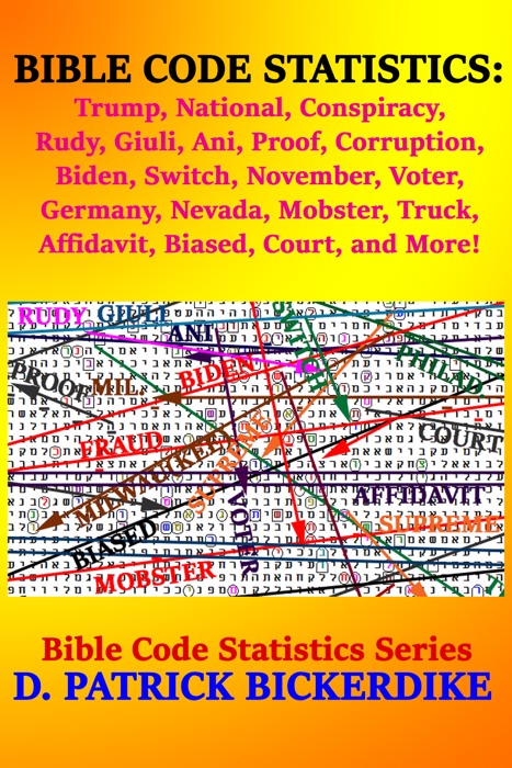 Bible Code Statistics: Trump, National, Conspiracy, Rudy, Giuli, Ani, Proof, Corruption, Biden, Switch, November, Voter, Germany, Nevada, Mobster, Truck, Affidavit, Biased, Court, and More!