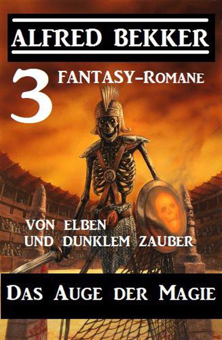 Das Auge der Magie – Von Elben und dunklem Zauber: Drei Fantasy Romane