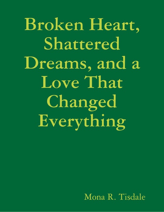 Broken Heart, Shattered Dreams, and a Love That Changed Everything