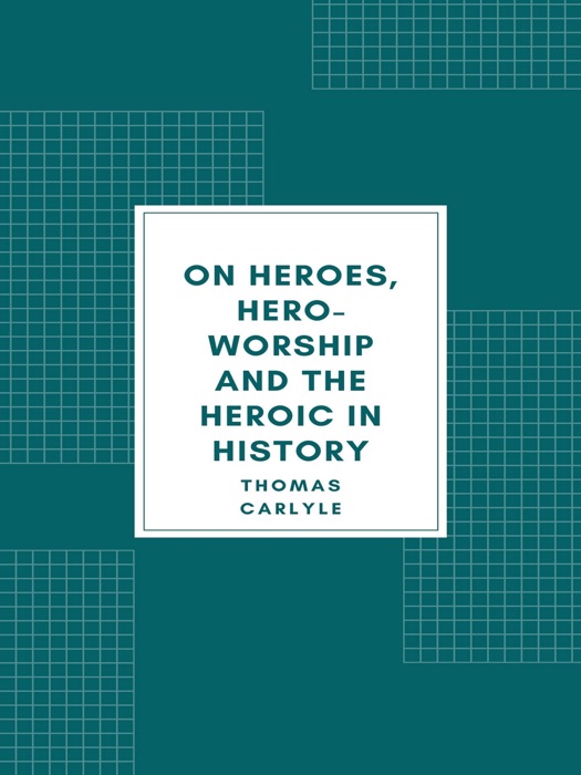 On Heroes, Hero-Worship and the Heroic in History