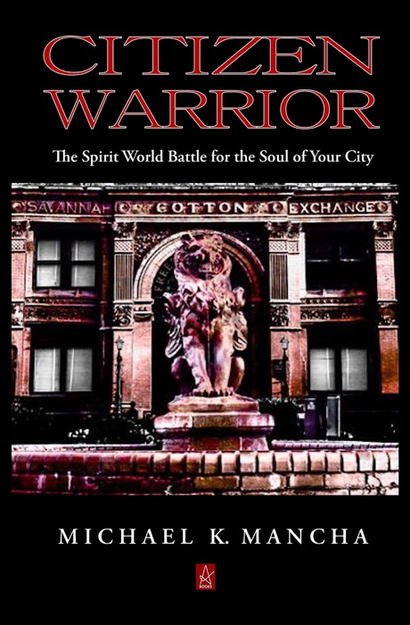Citizen Warrior: The Spirit World Battle for the Soul of Your City