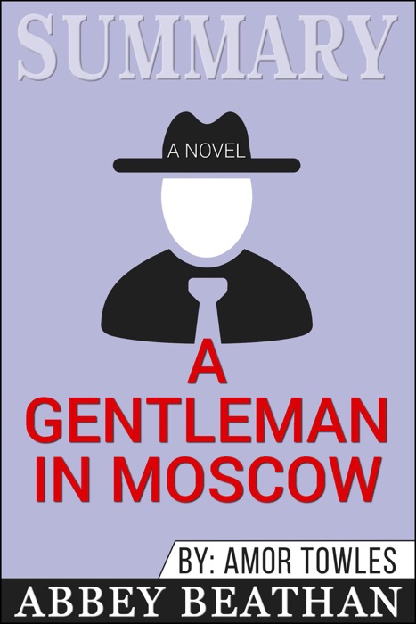Summary of A Gentleman in Moscow: A Novel by Amor Towles