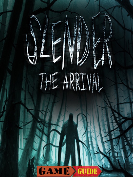 Slender The Arrival Game Guide & Walkthrough