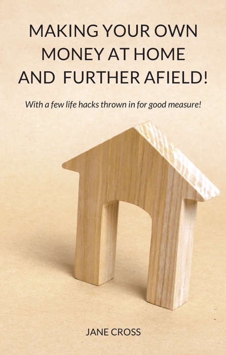 Making Your Own Money at Home and Further Afield!
