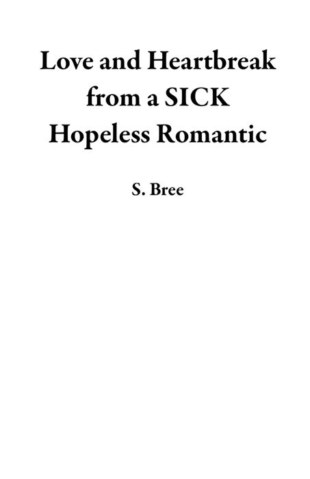 Love and Heartbreak from a SICK Hopeless Romantic