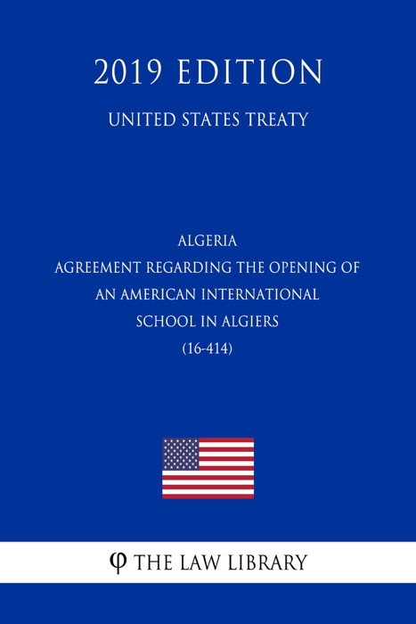 Algeria - Agreement regarding the Opening of an American International School in Algiers (16-414) (United States Treaty)