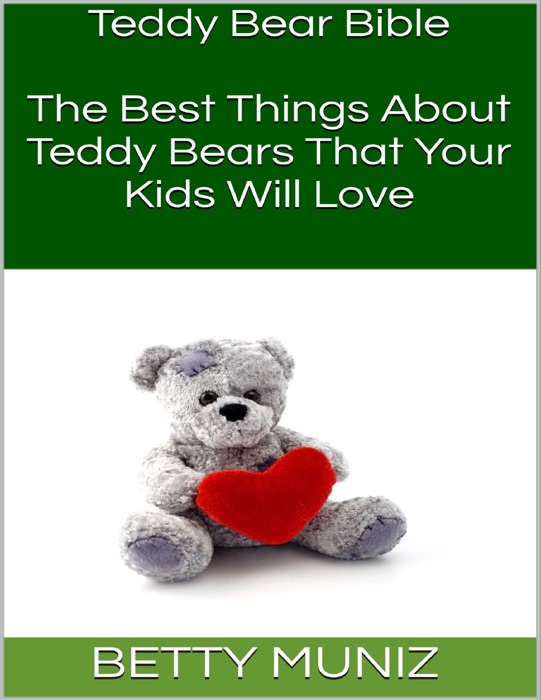 Teddy Bear Bible: The Best Things About Teddy Bears That Your Kids Will Love