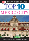 DK Eyewitness Top 10 Travel Guide: Mexico City - Nancy Mikula
