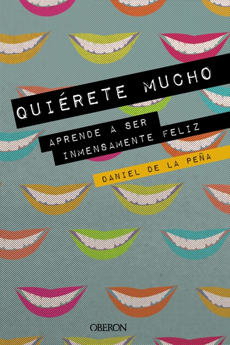 Quiérete mucho. Aprende a ser inmensamente feliz