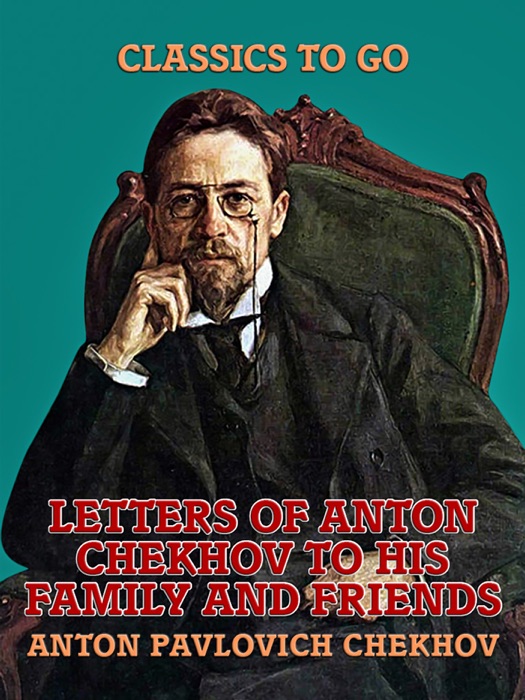 Letters of Anton Chekhov to His Family and Friends