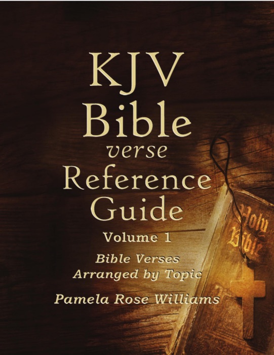 Kjv Bible Verse Reference Guide Volume 1: Bible Verses Arranged By Topic