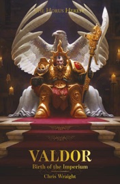 Valdor: Birth of the Imperium - Chris Wraight by  Chris Wraight PDF Download
