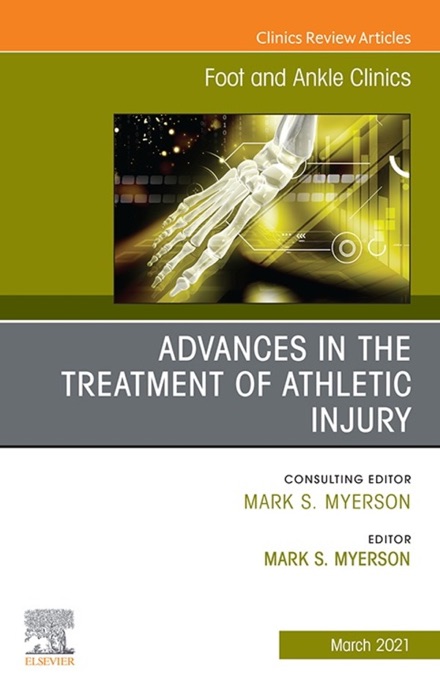 Advances in the Treatment of Athletic Injury, An issue of Foot and Ankle Clinics of North America E-Book