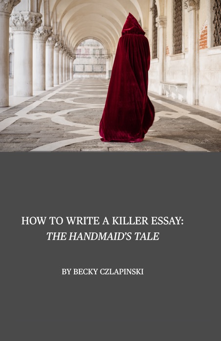 How To Write a Killer Essay: The Handmaid's Tale