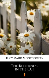 The Bitterness in the Cup - L.M. Montgomery