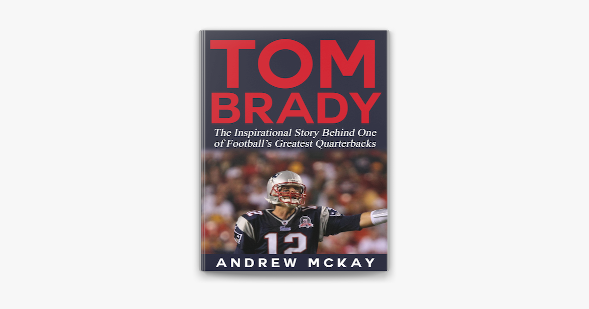 ‎Tom Brady: The Inspirational Story Behind One Of Football’s Greatest ...