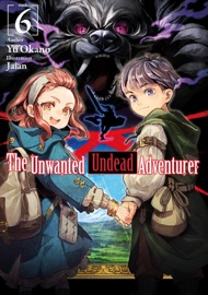 The Unwanted Undead Adventurer: Volume 6