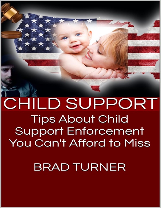 Child Support: Tips About Child Support Enforcement You Can't Afford to Miss