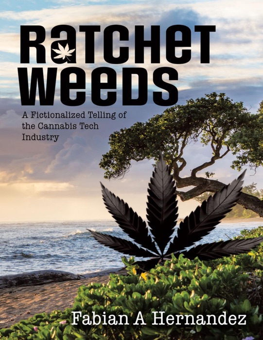 Ratchet Weeds: A Fictionalized Telling of the Cannabis Tech Industry
