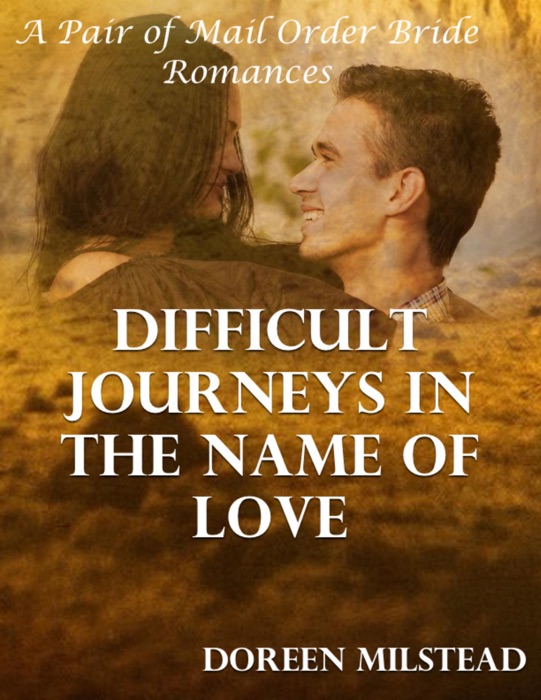 Difficult Journeys In the Name of Love: A Pair of Mail Order Bride Romances