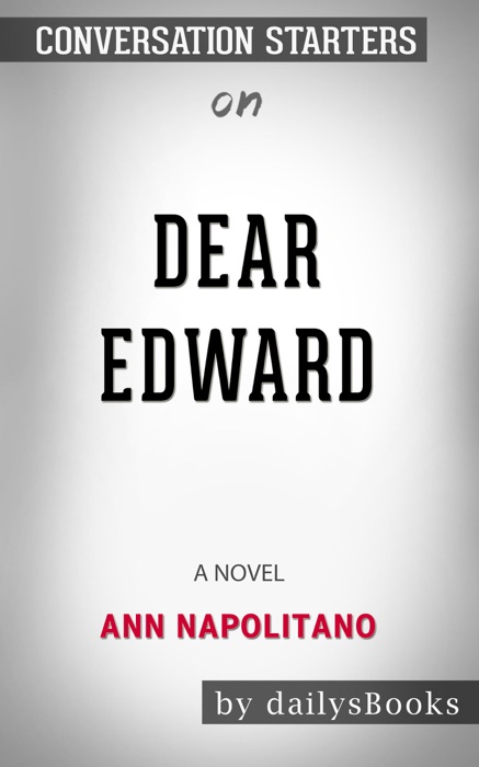 Dear Edward: A Novel by Ann Napolitano: Conversation Starters