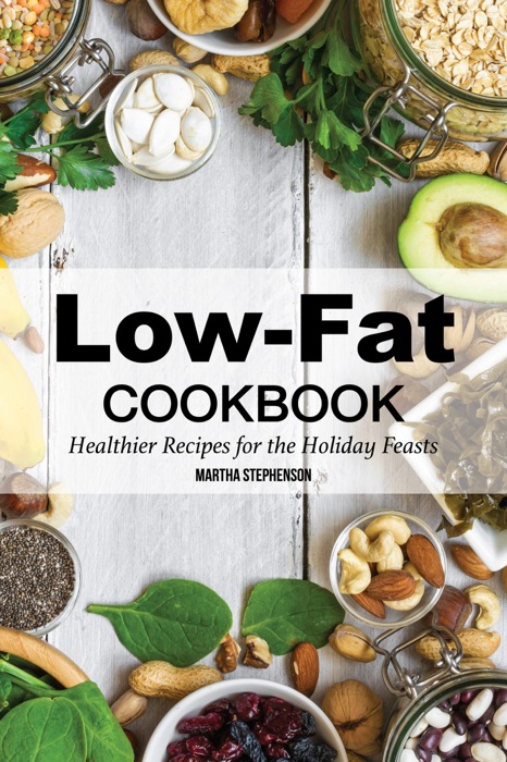 Low-Fat Cookbook: Healthier Recipes for the Holiday Feasts