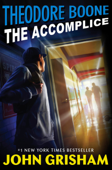 Theodore Boone: The Accomplice - John Grisham