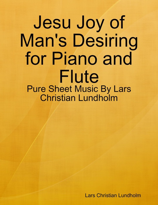 Jesu Joy of Man's Desiring for Piano and Flute - Pure Sheet Music By Lars Christian Lundholm