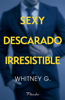 Sexy, descarado, irresistible - Whitney G.