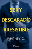 Sexy, descarado, irresistible - Whitney G.