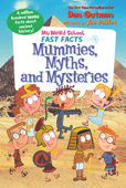 My Weird School Fast Facts: Mummies, Myths, and Mysteries - Dan Gutman