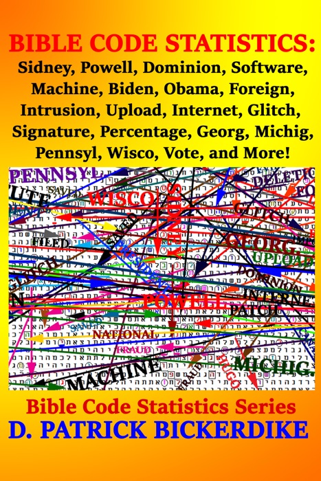 Bible Code Statistics: Sidney, Powell, Dominion, Software, Machine, Biden, Obama, Foreign, Intrusion, Upload, Internet, Glitch, Signature, Percentage, Georg, Michig, Pennsyl, Wisco,Vote, and More!