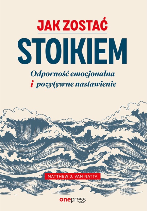 Jak zostać stoikiem. Odporność emocjonalna i pozytywne nastawienie