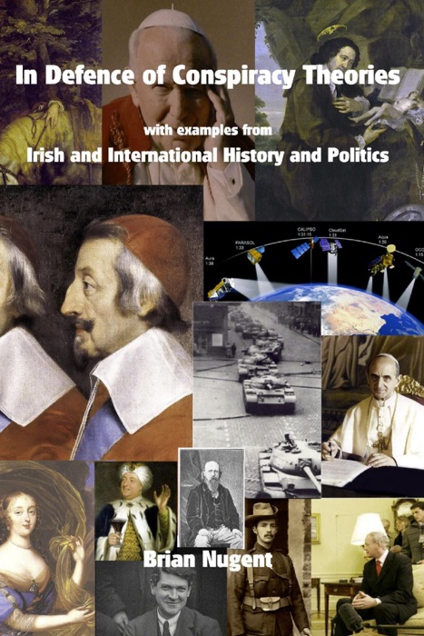 In Defence of Conspiracy Theories: With Examples from Irish and International History and Politics